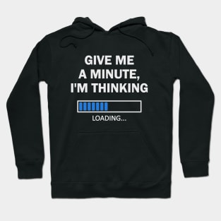 Give Me A Minute I'm Thinking - White Hoodie